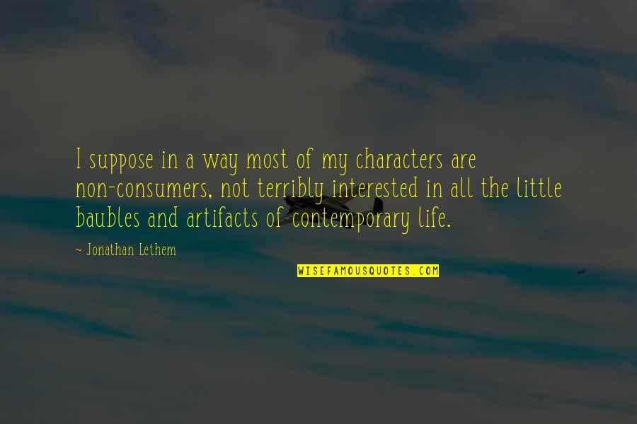 Contemporary Life Quotes By Jonathan Lethem: I suppose in a way most of my