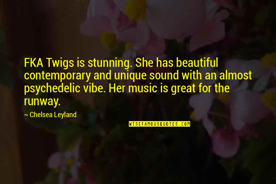 Contemporary Music Quotes By Chelsea Leyland: FKA Twigs is stunning. She has beautiful contemporary