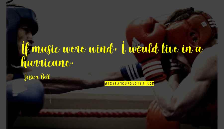 Contemporary Music Quotes By Jessica Bell: If music were wind, I would live in