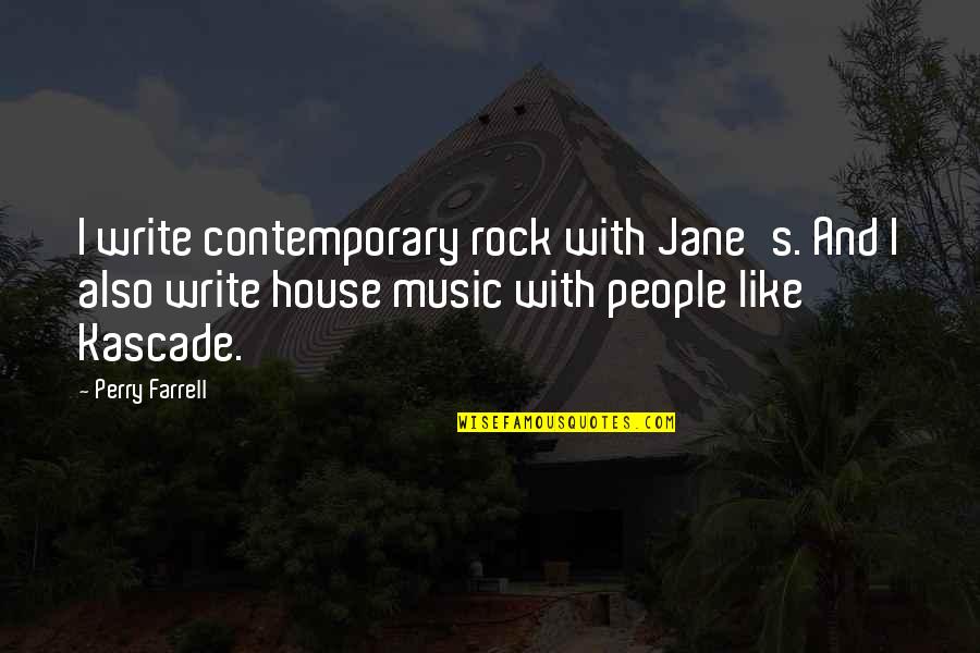 Contemporary Music Quotes By Perry Farrell: I write contemporary rock with Jane's. And I