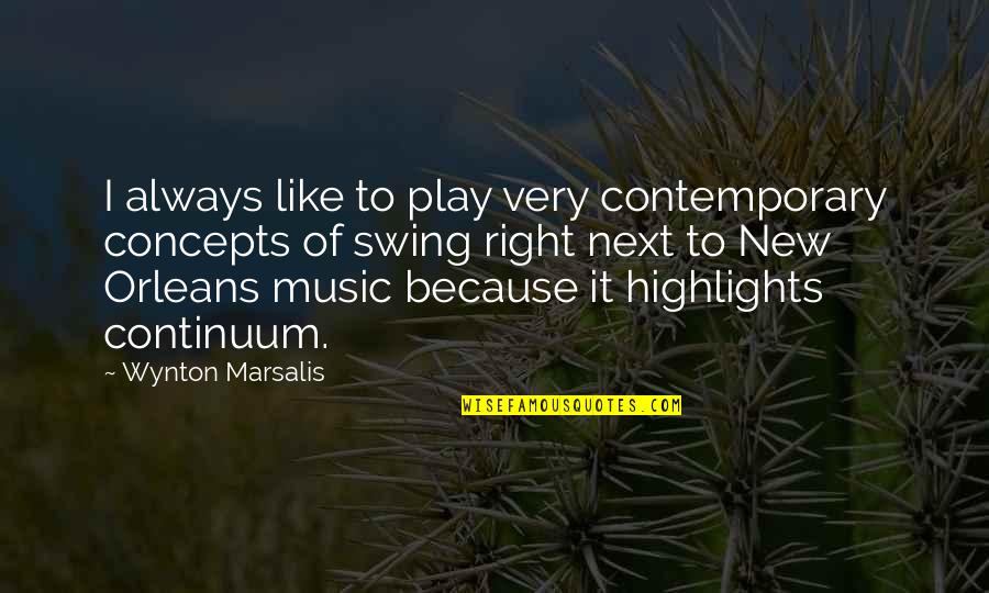 Contemporary Music Quotes By Wynton Marsalis: I always like to play very contemporary concepts