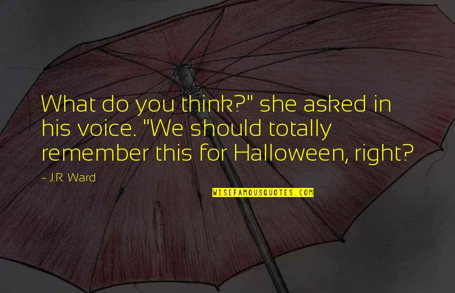 Contemporary Novel Quotes By J.R. Ward: What do you think?" she asked in his