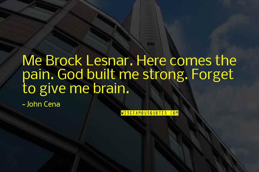 Contemporary Novel Quotes By John Cena: Me Brock Lesnar. Here comes the pain. God