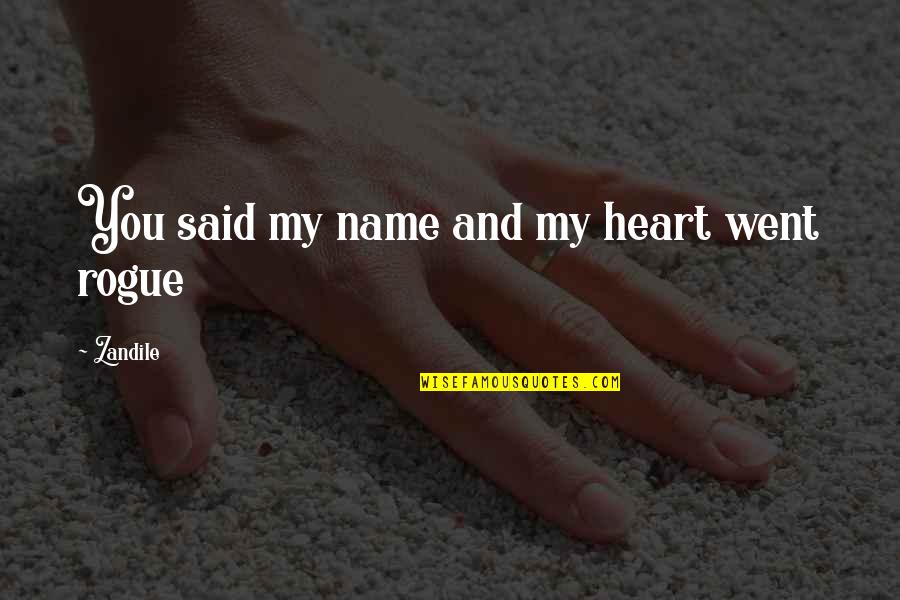 Contemporary Novel Quotes By Zandile: You said my name and my heart went