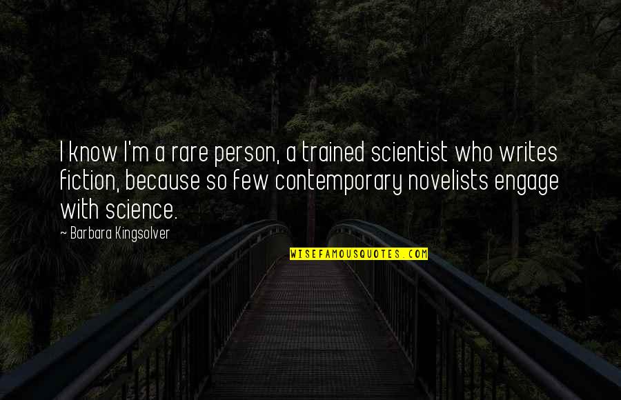Contemporary Quotes By Barbara Kingsolver: I know I'm a rare person, a trained
