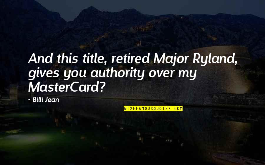 Contemporary Quotes By Billi Jean: And this title, retired Major Ryland, gives you