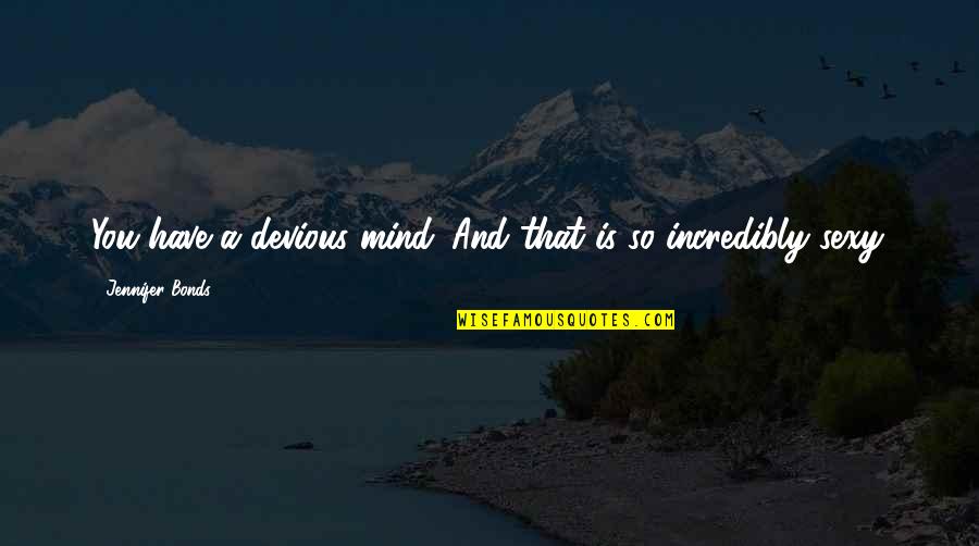 Contemporary Quotes By Jennifer Bonds: You have a devious mind. And that is