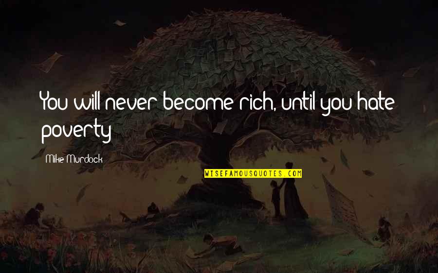 Contemporary Society Quotes By Mike Murdock: You will never become rich, until you hate