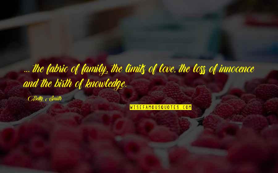 Contempory Quotes By Betty Smith: ... the fabric of family, the limits of