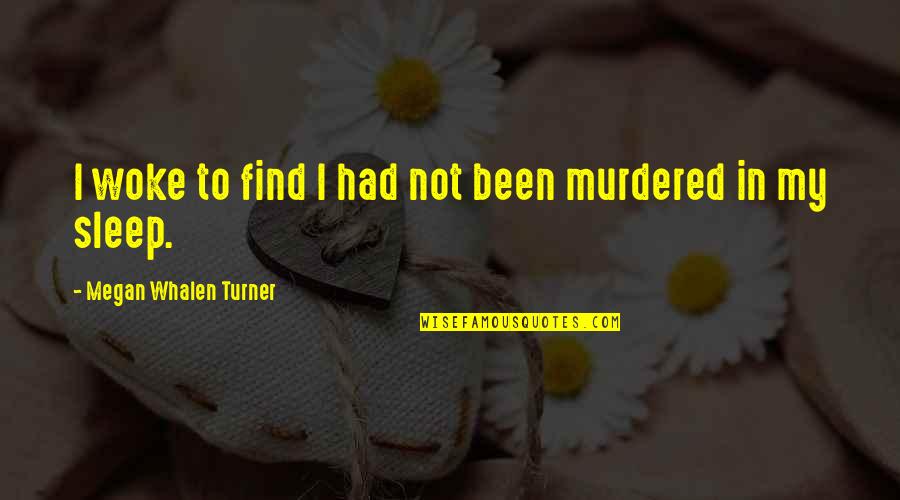 Contempra Grill Quotes By Megan Whalen Turner: I woke to find I had not been Contempra Grill Quotes By Megan Whalen Turner: I woke to find I had not been