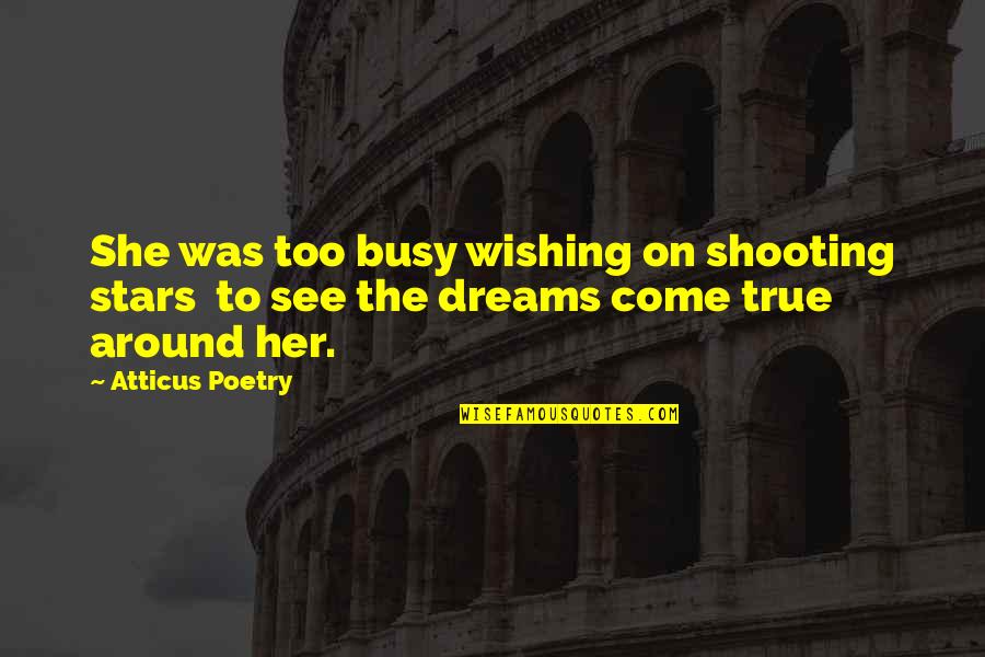 Contempsuits Quotes By Atticus Poetry: She was too busy wishing on shooting stars