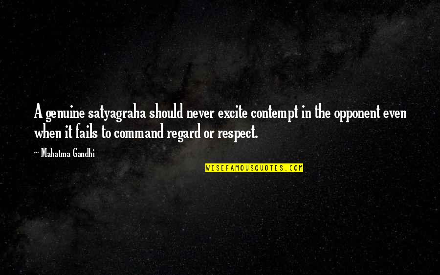 Contempt Best Quotes By Mahatma Gandhi: A genuine satyagraha should never excite contempt in