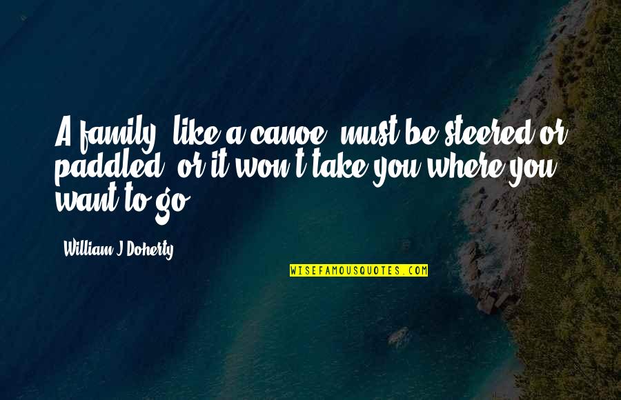 Contempt Of Court Act Quotes By William J Doherty: A family, like a canoe, must be steered Contempt Of Court Act Quotes By William J Doherty: A family, like a canoe, must be steered