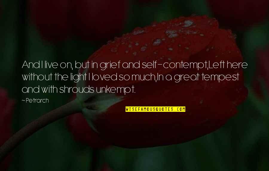 Contempt With Life Quotes By Petrarch: And I live on, but in grief and