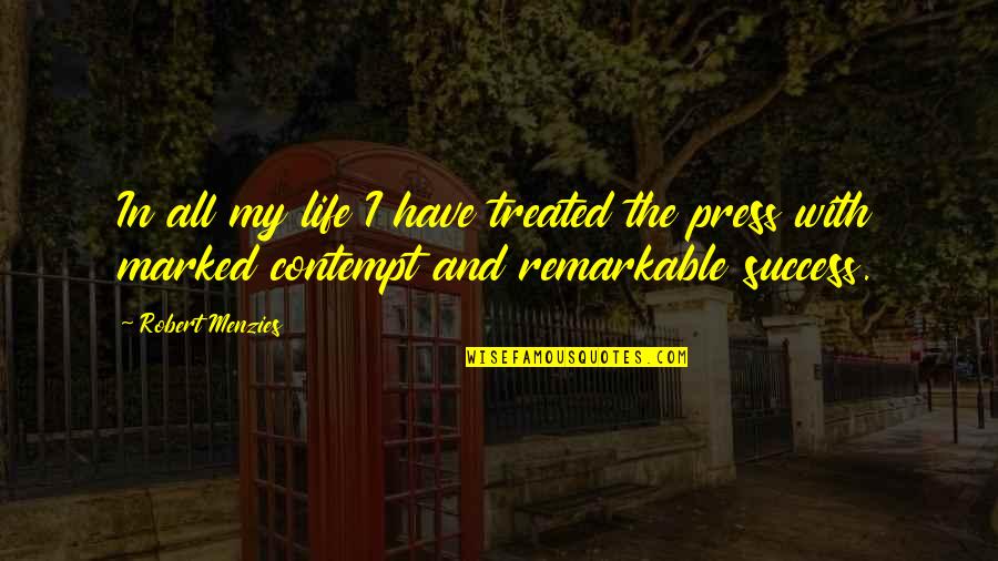 Contempt With Life Quotes By Robert Menzies: In all my life I have treated the