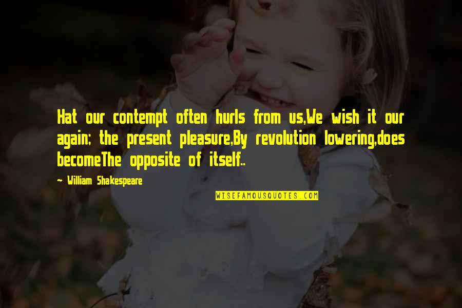 Contempt With Life Quotes By William Shakespeare: Hat our contempt often hurls from us,We wish