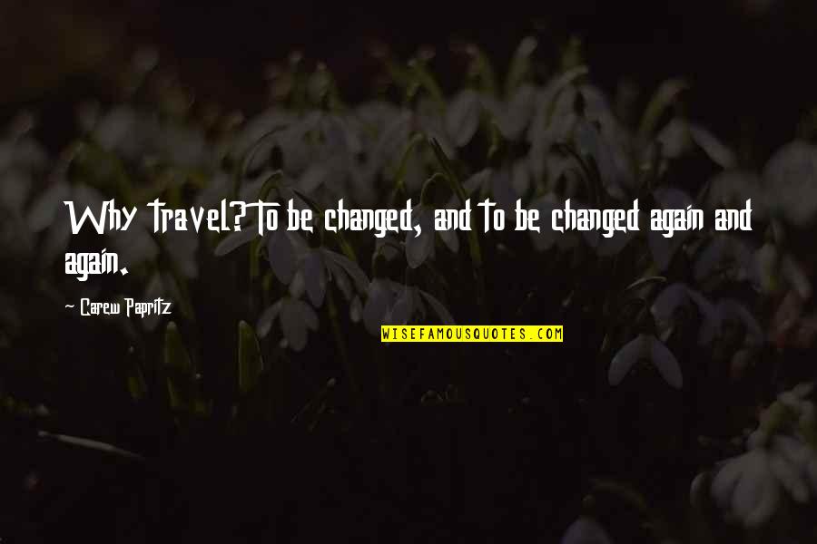 Contemptible Crossword Quotes By Carew Papritz: Why travel? To be changed, and to be Contemptible Crossword Quotes By Carew Papritz: Why travel? To be changed, and to be