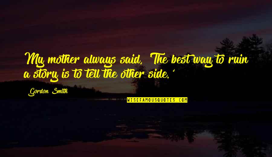 Contemptible Crossword Quotes By Gordon Smith: My mother always said, 'The best way to