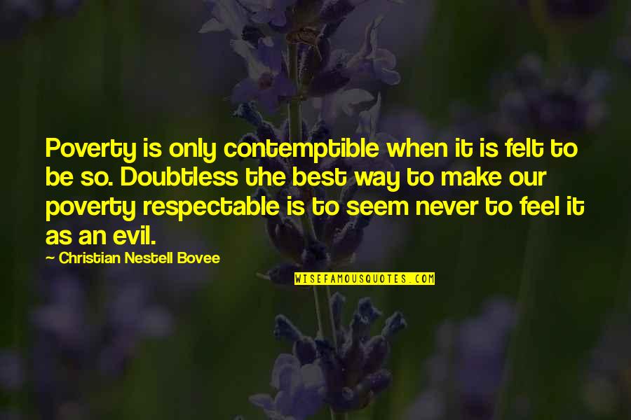 Contemptible Quotes By Christian Nestell Bovee: Poverty is only contemptible when it is felt
