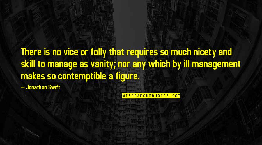 Contemptible Quotes By Jonathan Swift: There is no vice or folly that requires