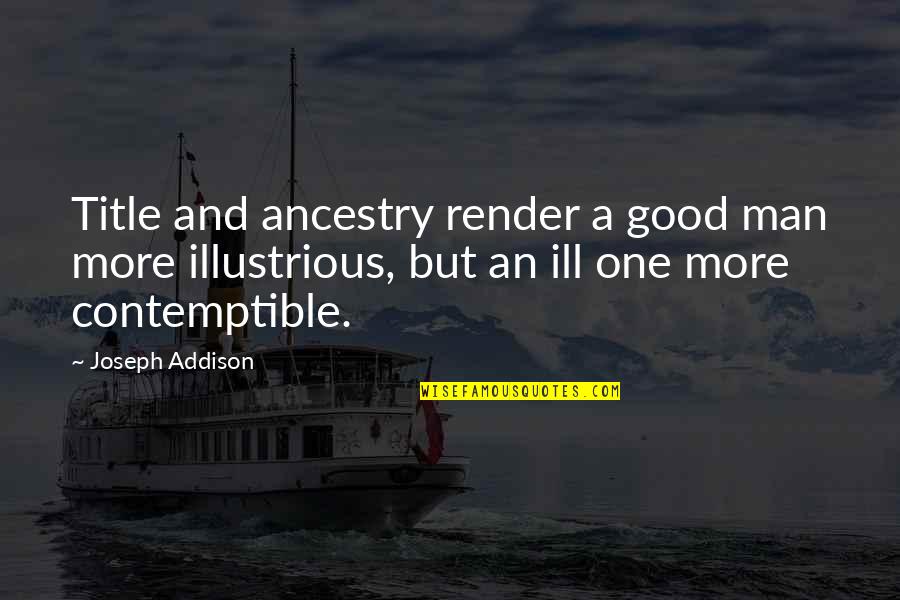 Contemptible Quotes By Joseph Addison: Title and ancestry render a good man more