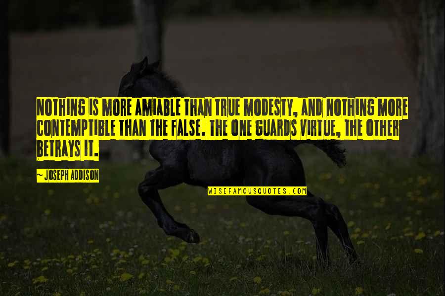 Contemptible Quotes By Joseph Addison: Nothing is more amiable than true modesty, and