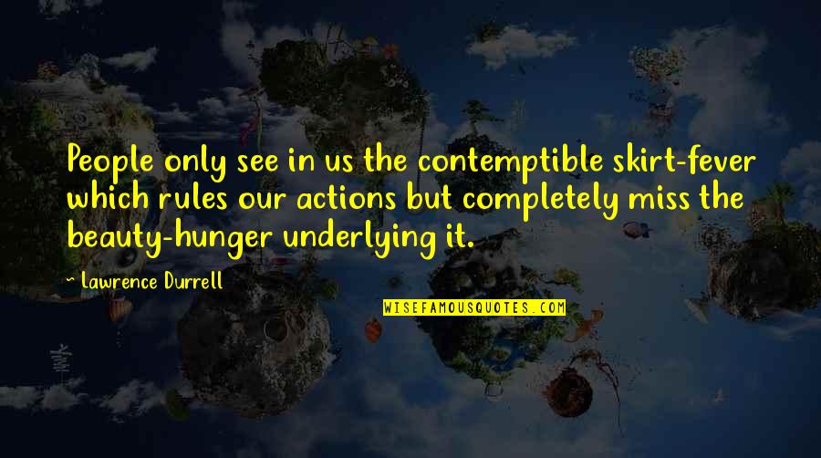 Contemptible Quotes By Lawrence Durrell: People only see in us the contemptible skirt-fever