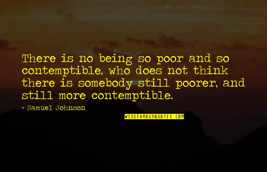 Contemptible Quotes By Samuel Johnson: There is no being so poor and so