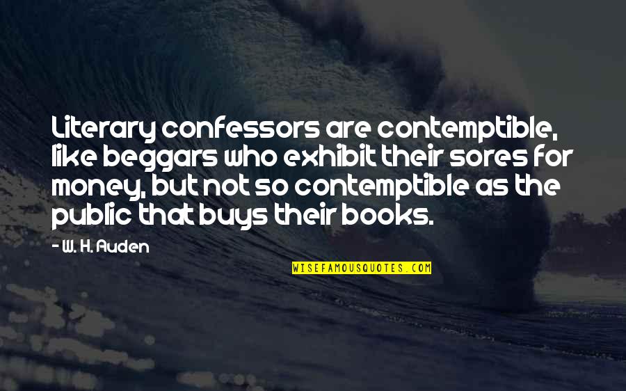 Contemptible Quotes By W. H. Auden: Literary confessors are contemptible, like beggars who exhibit