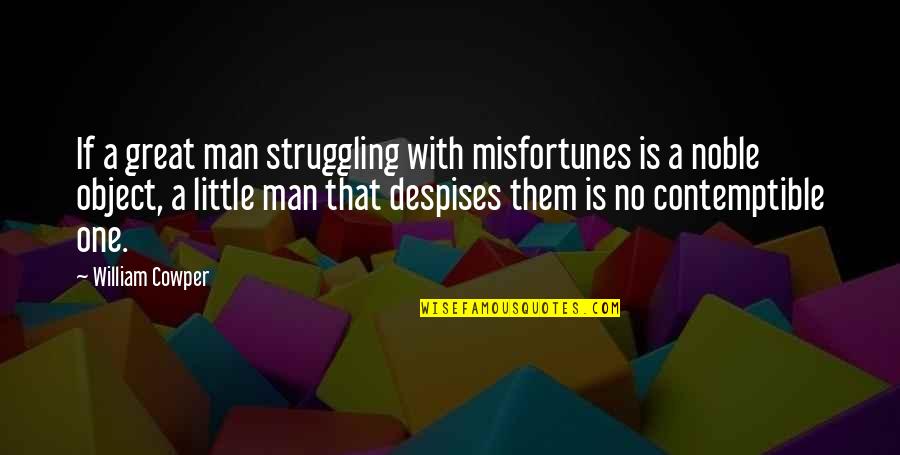 Contemptible Quotes By William Cowper: If a great man struggling with misfortunes is