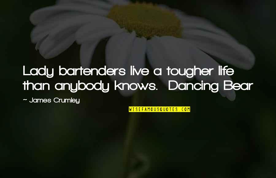 Contemptibly Define Quotes By James Crumley: Lady bartenders live a tougher life than anybody