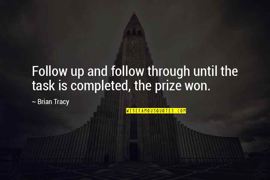 Contemptuous Love Quotes By Brian Tracy: Follow up and follow through until the task