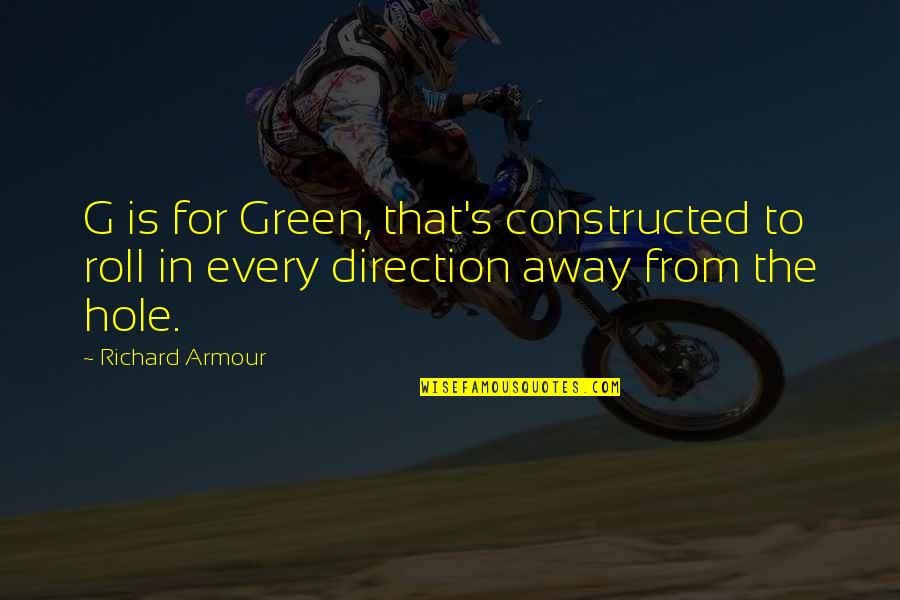 Contemptuous Love Quotes By Richard Armour: G is for Green, that's constructed to roll