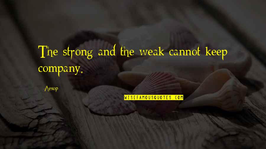 Contemptuous Quotes By Aesop: The strong and the weak cannot keep company.