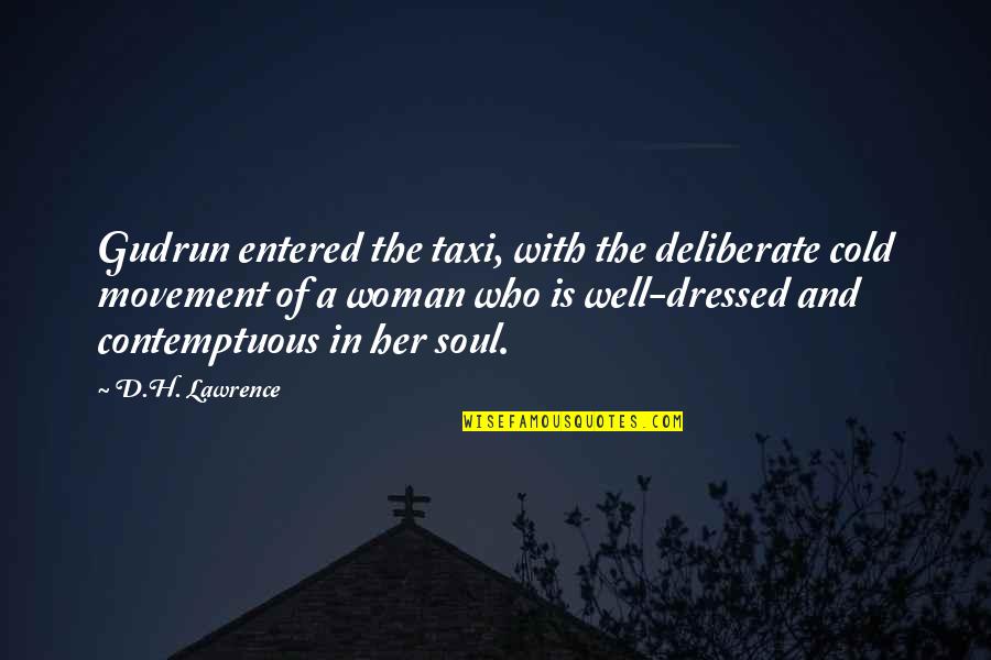 Contemptuous Quotes By D.H. Lawrence: Gudrun entered the taxi, with the deliberate cold