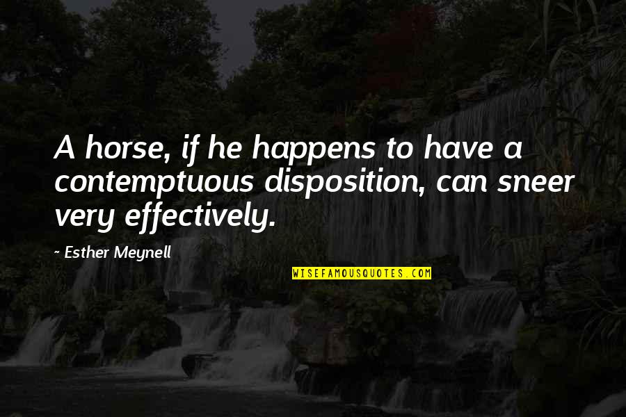 Contemptuous Quotes By Esther Meynell: A horse, if he happens to have a