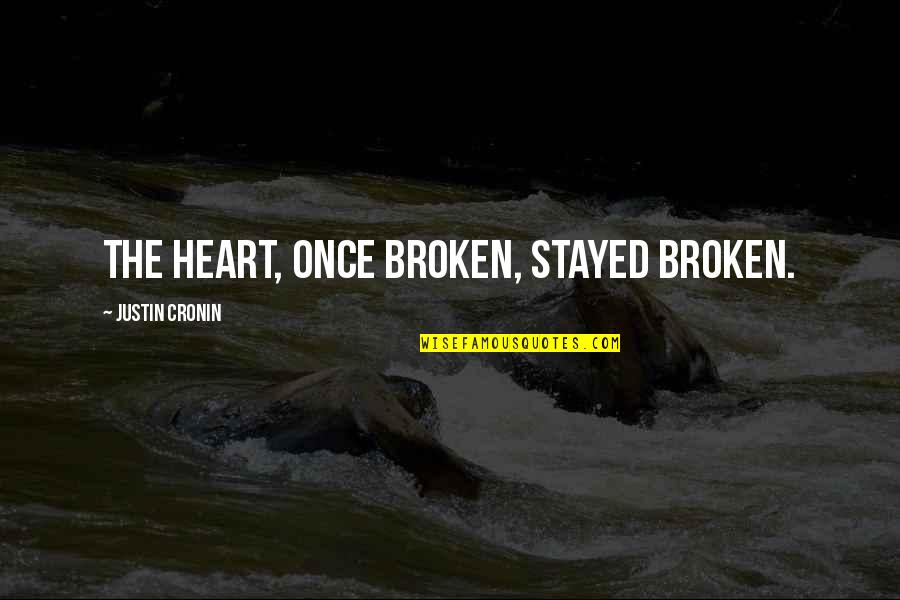 Contemptuous Quotes By Justin Cronin: The heart, once broken, stayed broken.