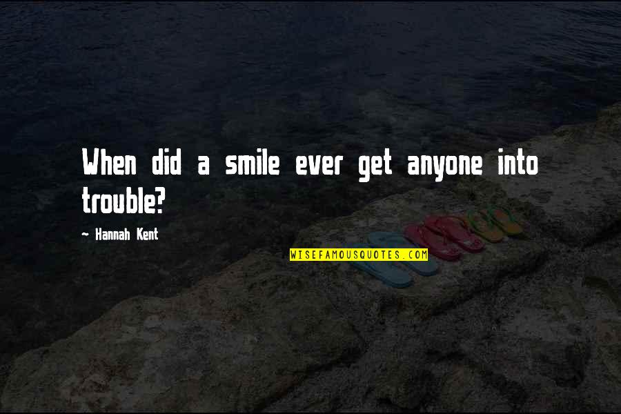 Contena Publish Quotes By Hannah Kent: When did a smile ever get anyone into Contena Publish Quotes By Hannah Kent: When did a smile ever get anyone into