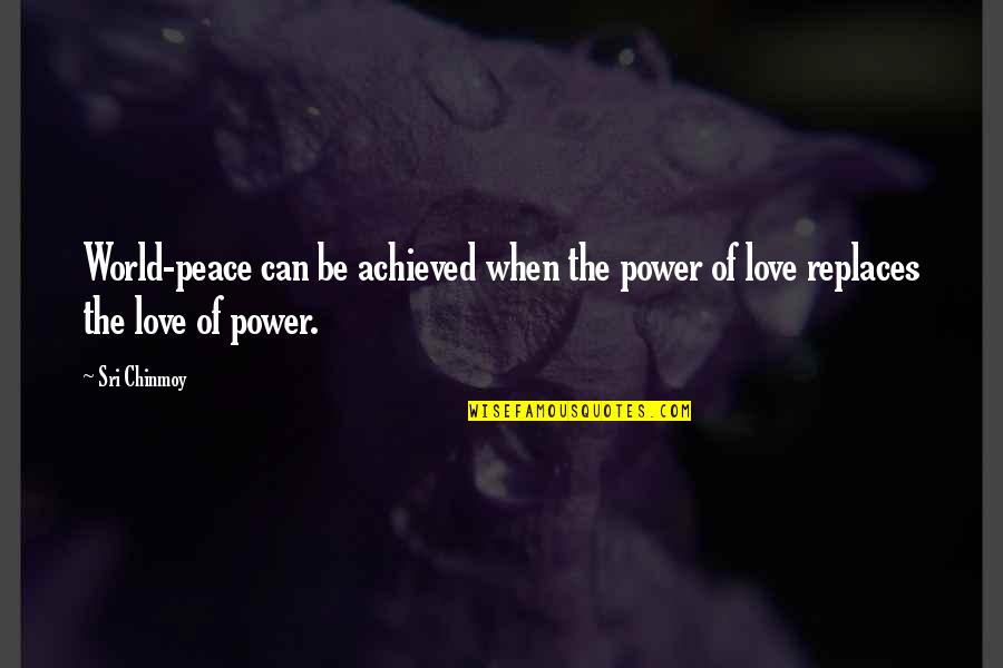 Contena Scout Quotes By Sri Chinmoy: World-peace can be achieved when the power of