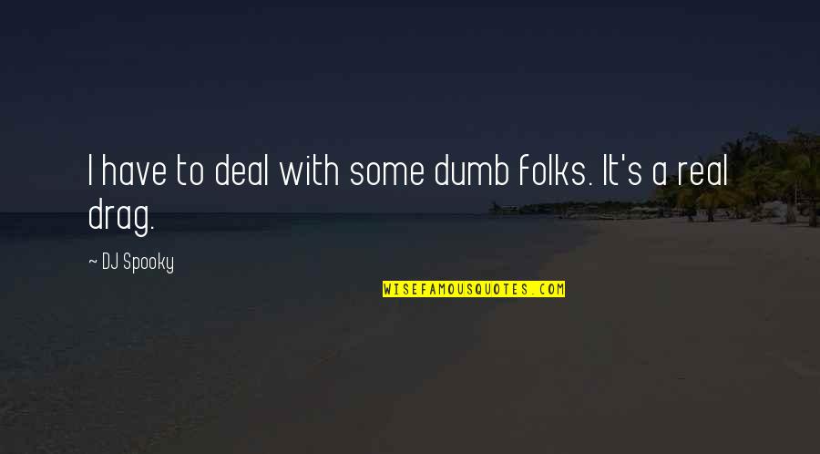 Contena Watch Quotes By DJ Spooky: I have to deal with some dumb folks.