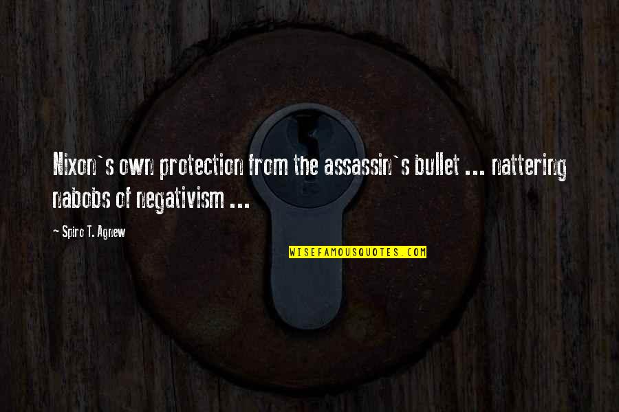 Contena Writing Quotes By Spiro T. Agnew: Nixon's own protection from the assassin's bullet ...