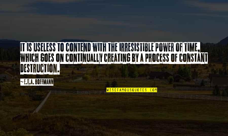 Contend Quotes By E.T.A. Hoffmann: It is useless to contend with the irresistible