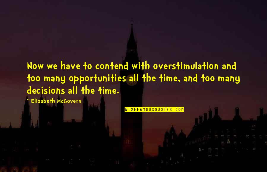 Contend Quotes By Elizabeth McGovern: Now we have to contend with overstimulation and