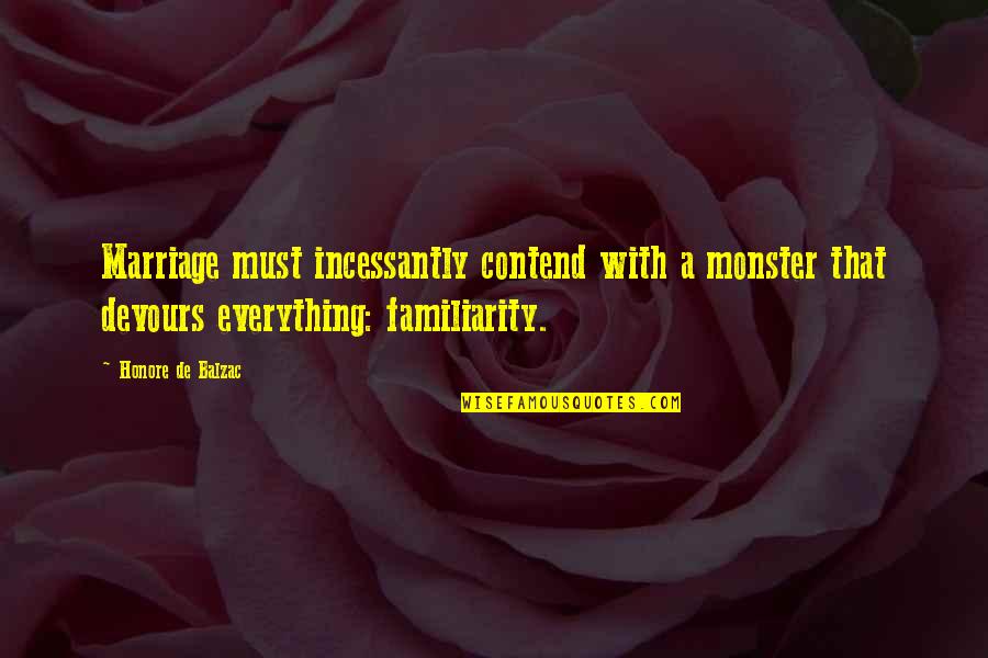 Contend Quotes By Honore De Balzac: Marriage must incessantly contend with a monster that