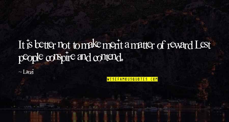 Contend Quotes By Laozi: It is better not to make merit a