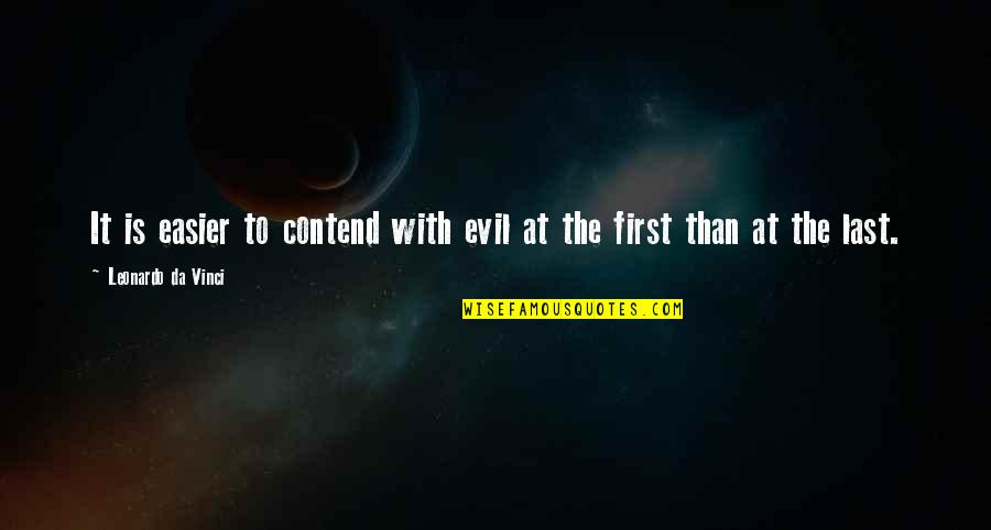 Contend Quotes By Leonardo Da Vinci: It is easier to contend with evil at