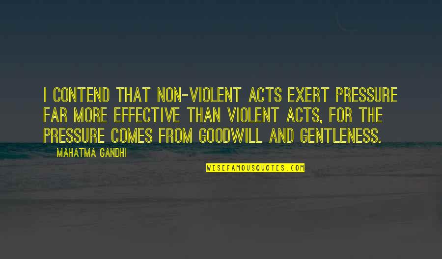 Contend Quotes By Mahatma Gandhi: I contend that non-violent acts exert pressure far