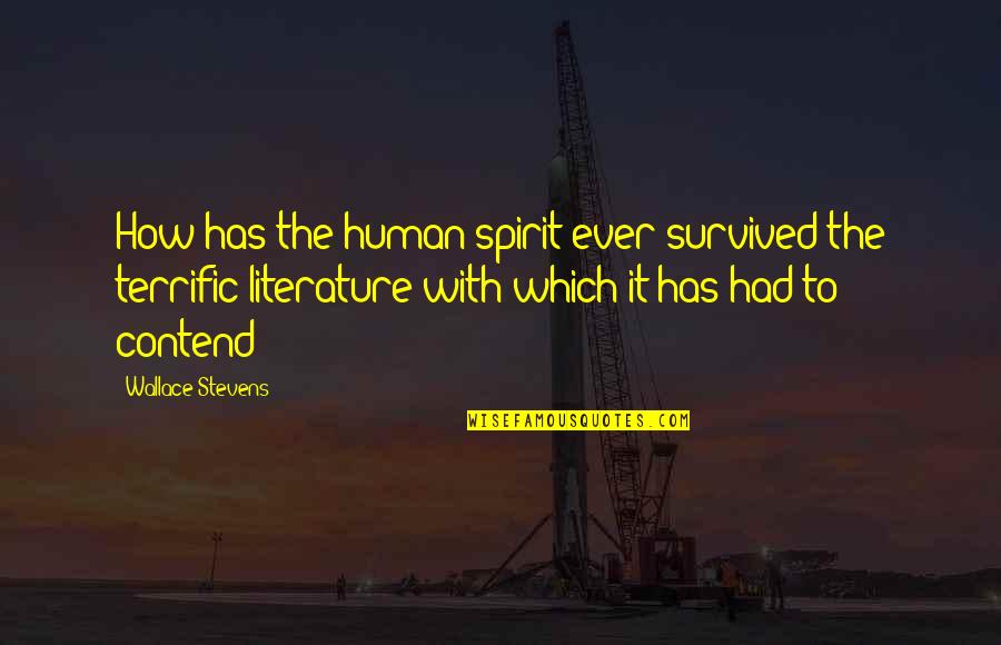 Contend Quotes By Wallace Stevens: How has the human spirit ever survived the