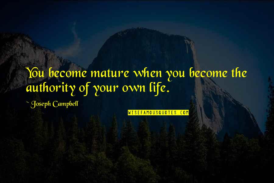 Contended In Tagalog Quotes By Joseph Campbell: You become mature when you become the authority