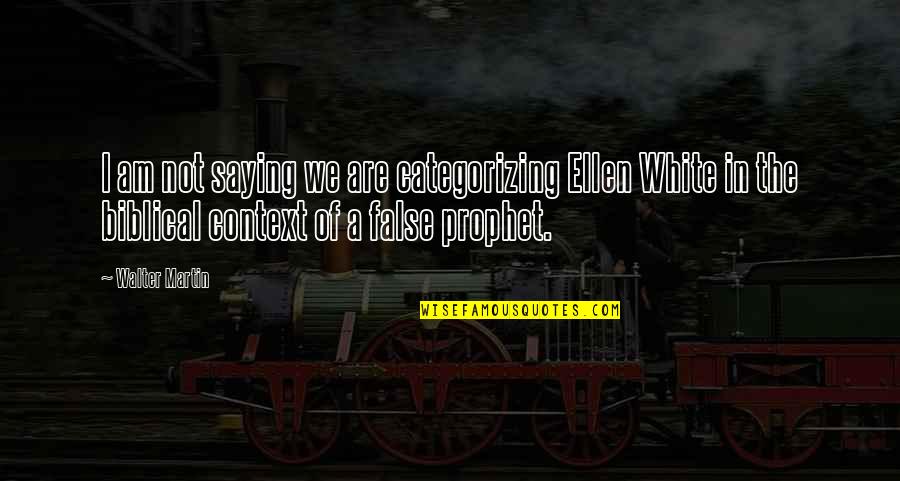 Contended In Tagalog Quotes By Walter Martin: I am not saying we are categorizing Ellen